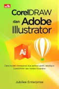 CorelDraw dan Adobe Illustrator: Cara Mudah Menguasai dua Aplikasi Grafis Sekaligus CorelDraw dab Adobe Illustrato