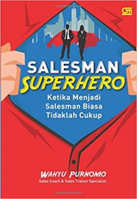 Salesman superhero : ketika menjadi salesman biasa tidaklah cukup