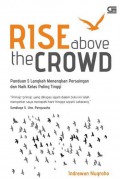 Rise above the crowd :  panduan 5 langkah menangkan persaingan dan naik kelas paling tinggi