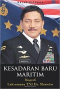 Kesadaran baru maritim : Biografi Laksamana TNI Dr. Marsetio