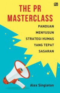 The PR masterclass : panduan menyusun strategi humas yang tepat sasaran