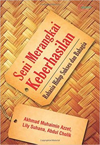 Seni merangkai keberhasilan : rahasia hidup sukses dan bahagia