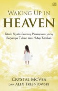 Weaking up in heaven : kisah nyata seorang perempuan yang berjumpa Tuhan dan hidup kembali