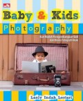 Baby & kids photography : kiat mudah mengembangkan skill dan bisnis fotografi anak