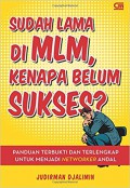 Sudah lama di MLM, kenapa belum sukses? : panduan terbukti dan terlengkap untuk menjadi networker andal