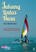 Jukung lintas nusa Bali - Brunei 2013 : cerita pelayaran tunggal Effendy Soleman