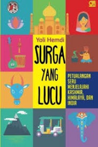 Surga yang lucu : petualangan seru menjelajahi Kashmir, Himalaya, dan India