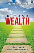 Beyond wealth : pedoman untuk lebih memaknai hidup