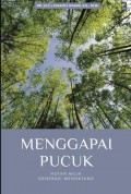 Menggapai pucuk : hutan milik generasi mendatang