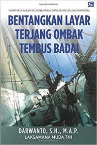 Bentangkan layar terjang ombak tembus badai : kisah pelayaran keliling dunia dengan KRI Arung Samudera