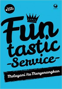 Funtastic service : melayani itu menyenangkan