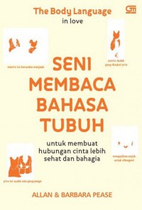 The body language of love : seni membaca bahasa tubuh untuk membuat hubungan cinta lebih sehat dan bahagia