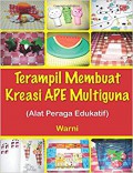 Terampil membuat kreasi APE multiguna : alat peraga edukatif