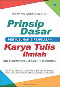 Prinsip dasar penyusunan & penulisan karya tulis ilmiah = the fundamental of scientific writing