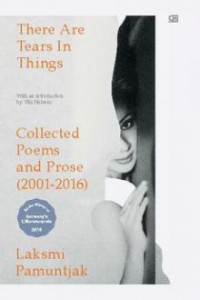 There are tears in things : collected poems and prose (2001 - 2016)