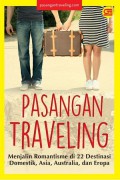 Pasangan Traveling: Menjalin Romantisme di 22 Destinasi Domestik, Asia, Australia, dan Eropa