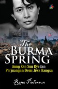 The Burma spring : Aung San Suu Kyi dan perjuangan demi jiwa bangsa