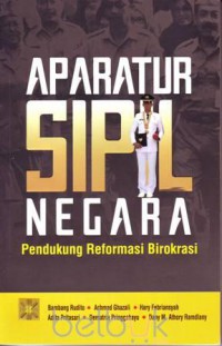 Aparatur sipil negara : pendukung reformasi birokrasi