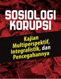Sosiologi korupsi : kajian multiperspektif, integralistik, dan pencegahanya