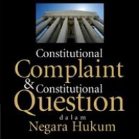 Constitutional complaint & constitutional question dalam negara hukum