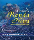 Destinasi Banda Neira : brand pariwisata Indonesia Timur : sejarah masa lalu, kekayaan Maluku masa kini, dan dinamika Bandanese
