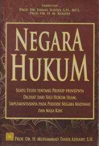 Negara hukum : suatu studi tentang prinsip-prinsipnya  dilihat dari segi hukum Islam, implementasinya pada periode negara Madinah dan masa kini