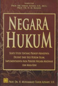 Negara hukum : suatu studi tentang prinsip-prinsipnya  dilihat dari segi hukum Islam, implementasinya pada periode negara Madinah dan masa kini