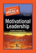 The complete ideal's guide : motivational leadership