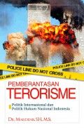 Pemberantasan terorisme : politik internasional dan politik hukum nasional Indonesia