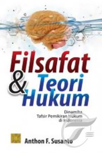 Filsafat dan teori hukum : dinamika tafsir pemikiran hukum di Indonesia