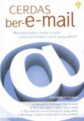 Cerdas ber-e-mail : memaksimalkan fungsi e-mail untuk komunikasi online yang efektif