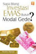 Siapa Bilang investasi Emas Butuh Modal Gede?