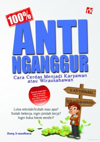 100% Anti Nganggur : cara cerdas menjadi karyawan atau wirausahawan