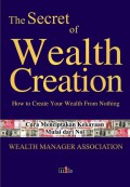 The secret of wealth creation : how to create your wealth from nothing