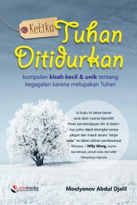 Ketika Tuhan Ditidurkan: Kumpulan Kisah Kecil & Unik tentang Kegagalan Karena Melupakan Tuhan