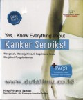 Yes, I know everything about kanker serviks : mengenali, mencegahnya, & bagaimana Anda menjalani pengobatannya