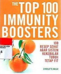 The top 100 immunity boosters : 100 resep sehat agar sistem kekebalan tubuh tetap fit