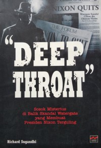 Deep throat : sosok misterius di balik skandal Watergate yang membuat Presiden Nixon terguling