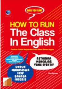 Sure you can! : how to run the class in English : panduan praktis menjalankan kelas dalam bahasa Inggris