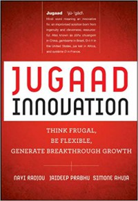 Jugaad innovation : think frugal, be flexible, generate breakthrough growth