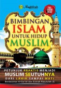 Bimbingan Islam untuk hidup Muslim : petunjuk praktis menjadi Muslim seutuhnya dari lahir sampai mati