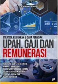 Strategi, kebijakan & cara penataan : upah, gaji dan remunerasi