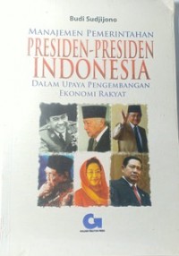 Manajemen pemerintahan presiden-presiden Indonesia dalam upaya pengembangan ekonomi rakyat