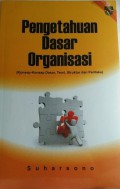 Pengetahuan dasar organisasi (konsep-konsep dasar, teori, struktur dan perilaku)