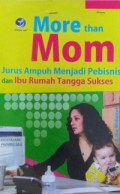 More Than Mom :  Jurus Ampuh Menjadi Pebisnis dan Ibu Rumah Tangga Sukses