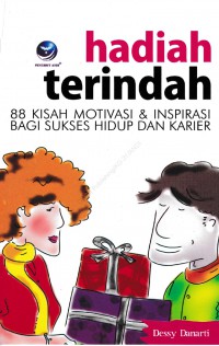 Hadiah terindah : 88 kisah motivasi dan inspirasi bagi sukses hidup dan karier