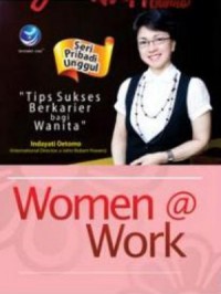 Seri pribadi unggul : women @ work : tips sukses berkarir bagi wanita