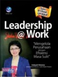 Seri pribadi unggul : leadership @ work : mengelola perusahaan dengan efisiensi di masa sulit