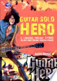 Guitar Solo Hero : 5 Langkah Menjadi Gitaris Sejati dari Dasar Hingga Mahir