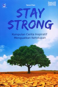 Stay strong : kumpulan cerita inspiratif menguatkan kehidupan